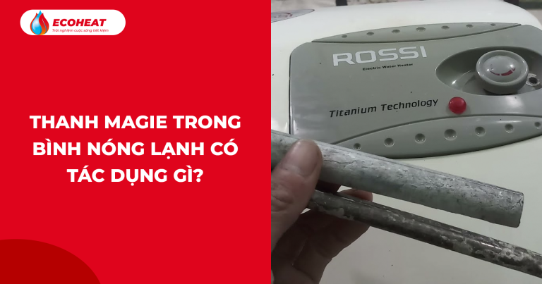 Thanh magie trong máy nước nóng có tác dụng gì