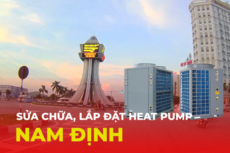 Sửa bơm nhiệt heat pump uy tín tại Nam Định