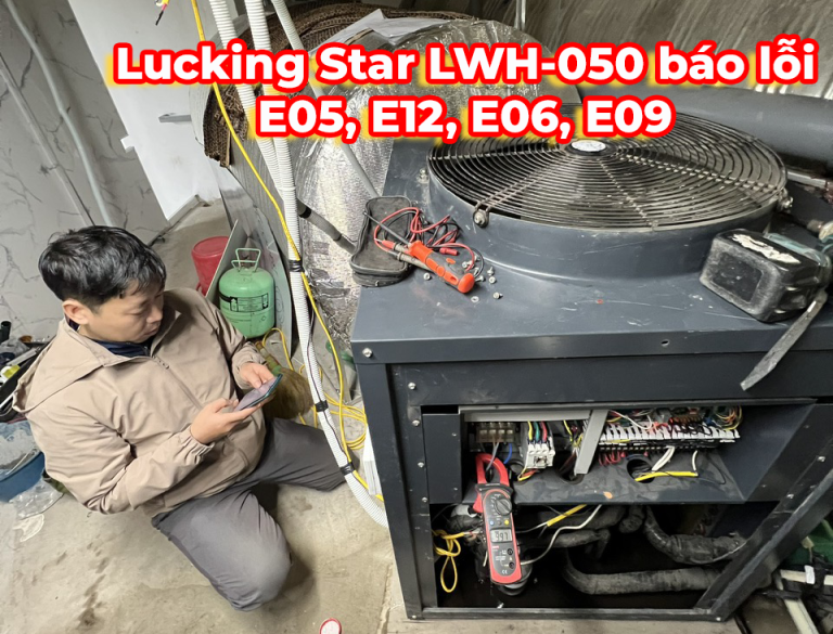 Sửa chữa máy bơm nhiệt Lucking Star LWH-050 báo lỗi E05, E12, E06, E09