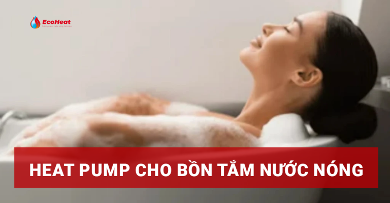 Heat Pump Cho Bồn Tắm Nước Nóng