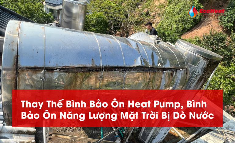 Thay bình bảo ôn Heat Pump và bình năng lượng mặt trời