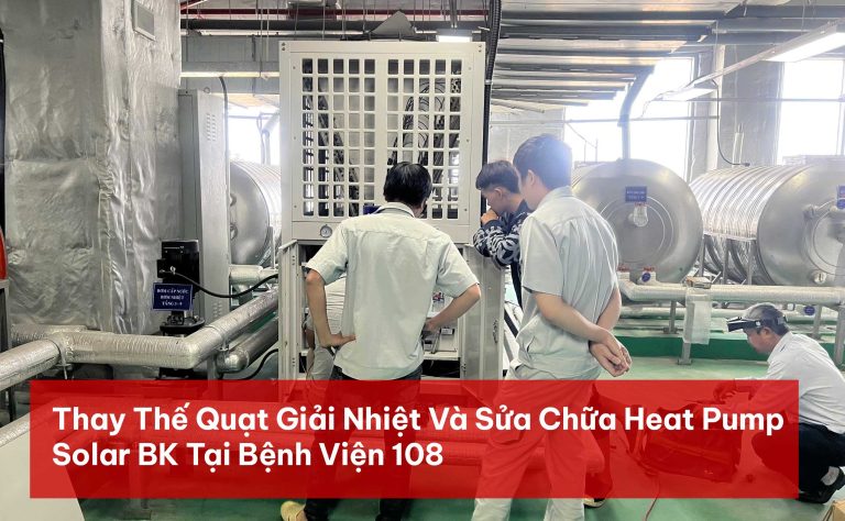 Thay Thế Quạt Giải Nhiệt Và Sửa Chữa Heat Pump Solar
