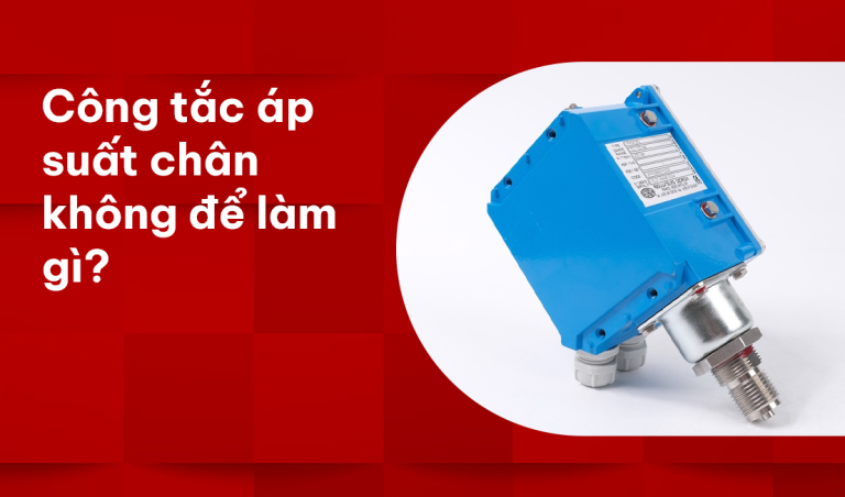 Công tắc áp suất chân không để làm gì