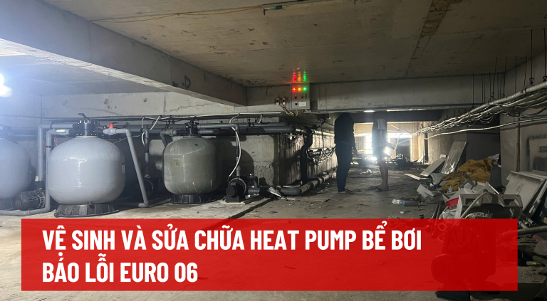 Vệ Sinh Và Sửa Chữa Heat Pump Bể Bơi Báo Lỗi Euro 06