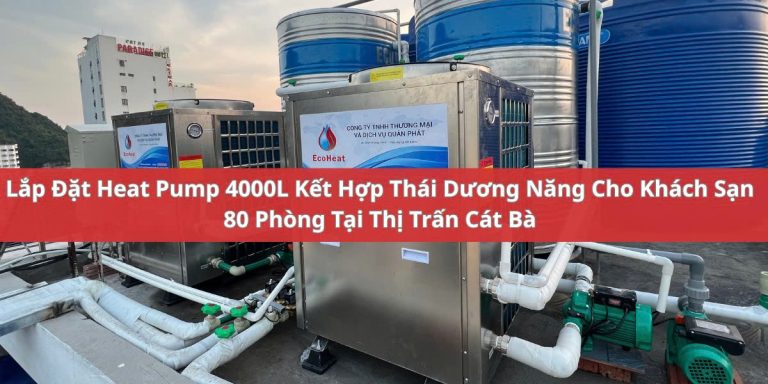 Heat Pump 4000L kết hợp thái dương năng khách sạn Cát Bà