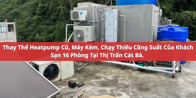 Thay máy Heat Pump cho khách sạn tại thị trấn Cát Bà
