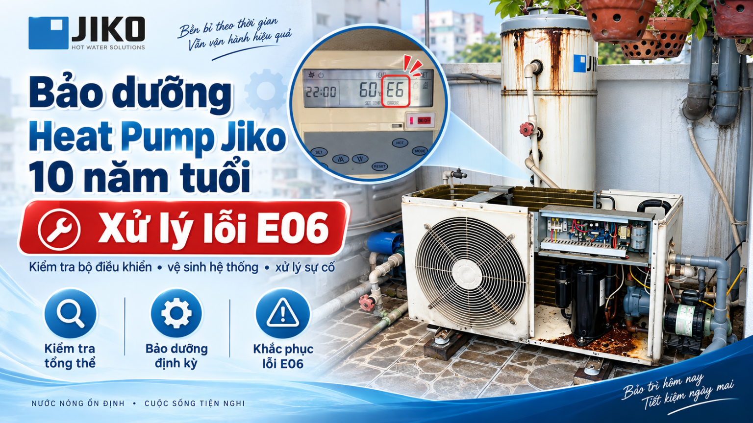 Minh họa bảo dưỡng Heat Pump Jiko lâu năm và kiểm tra mã lỗi E06