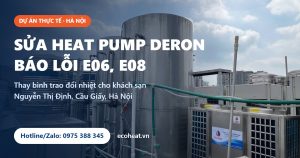 EcoHeat - Sửa Chữa Heat Pump 24/7 Tại Hà Nội 4 Sửa chữa máy Heatpump Deron báo lỗi E06, E08 tại khách sạn Nguyễn Thị Định, Cầu Giấy, Hà Nội